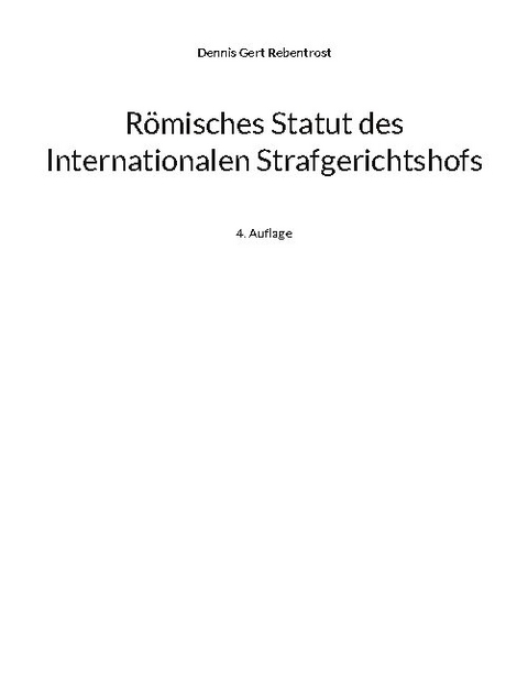 R&ouml;misches Statut des Internationalen Strafgerichtshofs - Dennis Gert Rebentrost