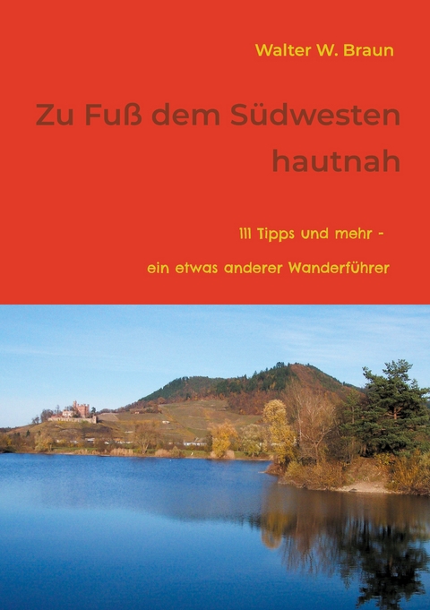 Zu Fu&szlig; dem S&uuml;dwesten hautnah - Walter W. Braun