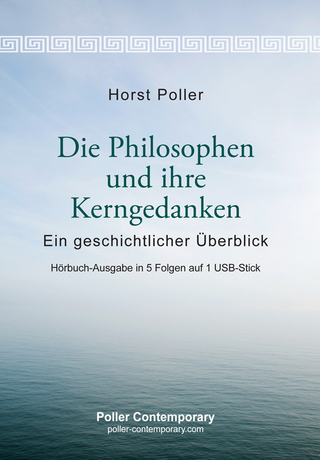 Die Philosophen und ihre Kerngedanken - Ein geschichtlicher Überblick