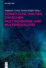 K&uuml;nstliche Welten zwischen Multisensorik und Multimedialit&auml;t - 