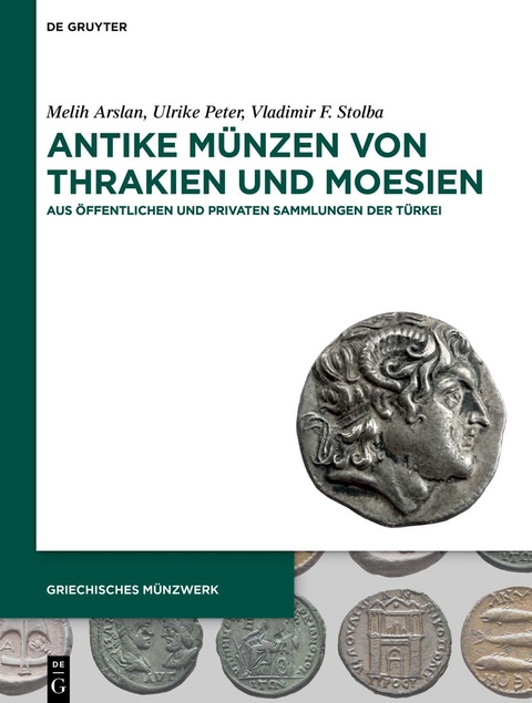 Antike M&uuml;nzen von Thrakien und Moesien - Melih Arslan, Ulrike Peter, Vladimir F. Stolba
