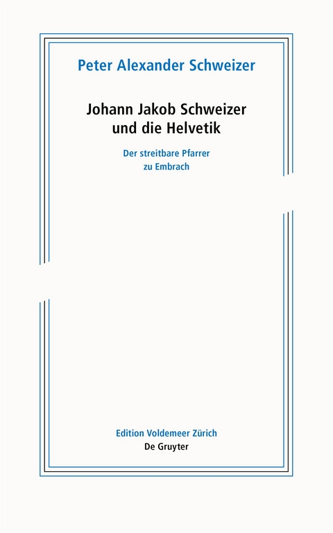Johann Jakob Schweizer und die Helvetik - Peter Alexander Schweizer