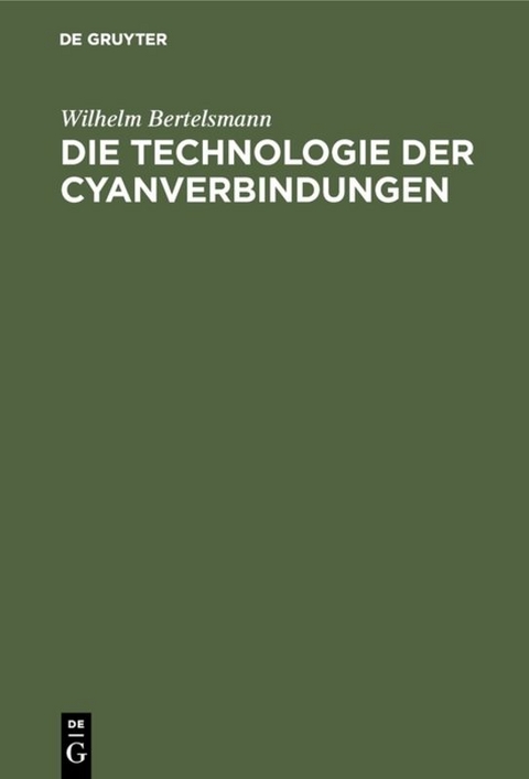 Die Technologie der Cyanverbindungen - Wilhelm Bertelsmann