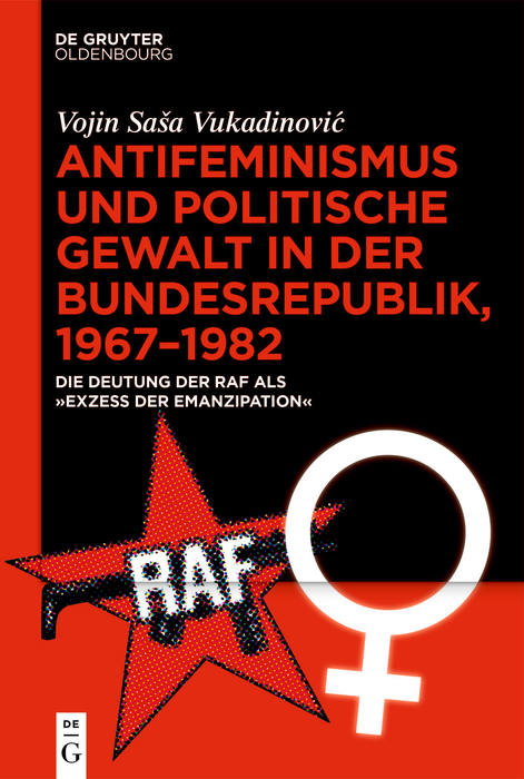 Antifeminismus und politische Gewalt in der Bundesrepublik, 1967&ndash;1982 - Vojin Sa&scaron;a Vukadinović