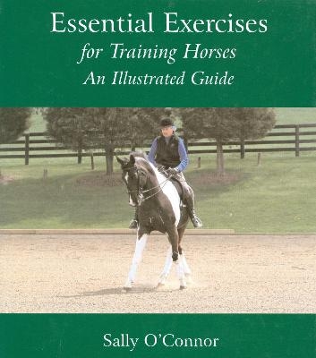 Essential Exercises for Training Horses - Sally O'Connor