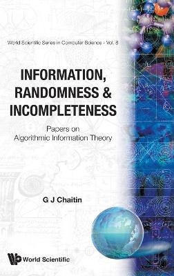Information, Randomness & Incompleteness: Papers On Algorithmic Information Theory - Gregory J Chaitin