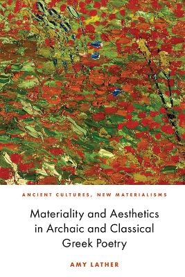 Materiality and Aesthetics in Archaic and Classical Greek Poetry - Amy Mars