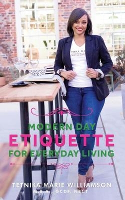 Modern Day Etiquette For Everyday Living - Tetnika Williamson