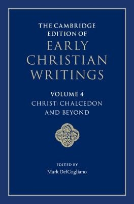The Cambridge Edition of Early Christian Writings: Volume 4, Christ: Chalcedon and Beyond