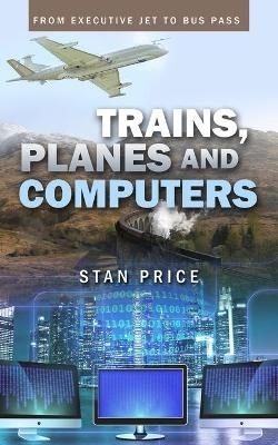 Trains, Planes and Computers - Stan Price