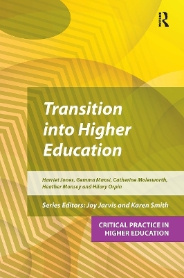 Transition into Higher Education - Harriet Jones, Hilary Orpin, Gemma Mansi, Catherine Molesworth, Heather Monsey