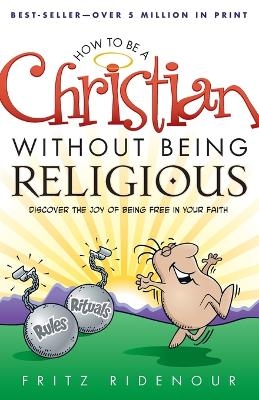 How to be a Christian Without Being Religious - Fritz Ridenour