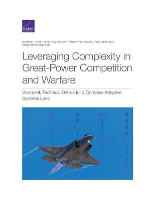 Leveraging Complexity in Great-Power Competition and Warfare - Sherrill Lingel, Matthew Sargent, Timothy R Gulden