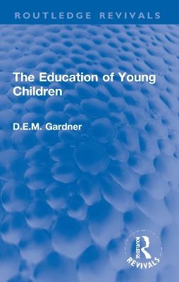 The Education of Young Children - D.E.M. Gardner