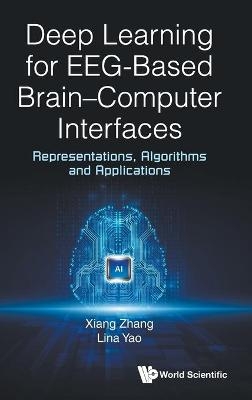 Deep Learning for EEG-Based Brain-Computer Interfaces - Xiang Zhang, Lina Yao