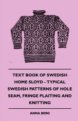Text Book of Swedish Home Sloyd - Typical Swedish Patterns of Hole Seam, Fringe Plaiting and Knitting -  Anna Berg
