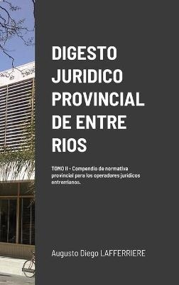 Digesto Juridico Provincial de Entre Rios - Tomo 2 - Augusto Diego Lafferriere