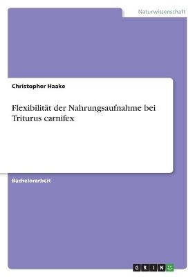 Flexibilit&Atilde;&curren;t der Nahrungsaufnahme bei Triturus carnifex - Christopher Haake