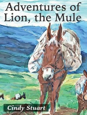 Adventures of Lion, the Mule - Cindy Stuart