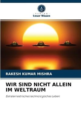 Wir Sind Nicht Allein Im Weltraum - Rakesh Kumar Mishra