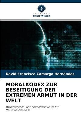 Moralkodex Zur Beseitigung Der Extremen Armut in Der Welt - David Francisco Camargo Hern&aacute;ndez