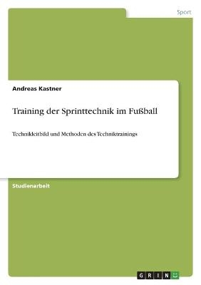 Training der Sprinttechnik im Fu&szlig;ball - Andreas Kastner
