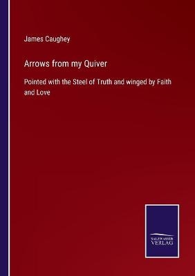 Arrows from my Quiver - James Caughey