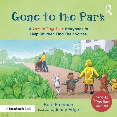 Gone to the Park: A &lsquo;Words Together&rsquo; Storybook to Help Children Find Their Voices - Kate Freeman