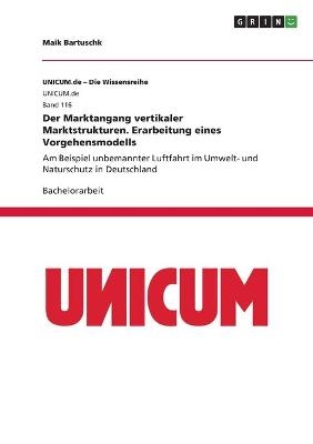 Der Marktangang vertikaler Marktstrukturen. Erarbeitung eines Vorgehensmodells - Maik Bartuschk