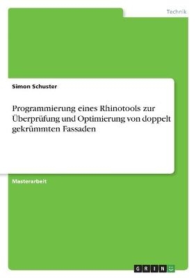 Programmierung eines Rhinotools zur &Atilde;berpr&Atilde;&frac14;fung und Optimierung von doppelt gekr&Atilde;&frac14;mmten Fassaden - Simon Schuster