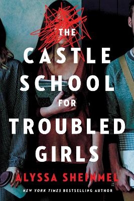 The Castle School (for Troubled Girls) - Alyssa Sheinmel