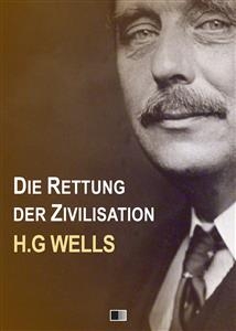 Die Rettung der Zivilisation - H.G Wells
