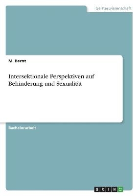 Intersektionale Perspektiven auf Behinderung und Sexualit&Atilde;&curren;t - M. Bernt