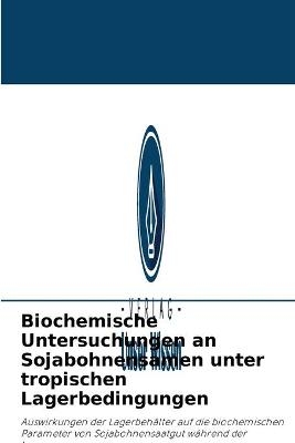 Biochemische Untersuchungen an Sojabohnensamen unter tropischen Lagerbedingungen
