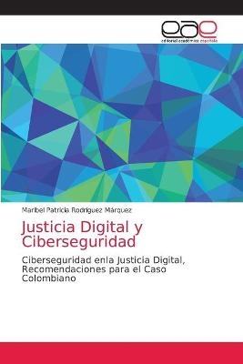 Justicia Digital y Ciberseguridad - Maribel Patricia Rodr&iacute;guez M&aacute;rquez