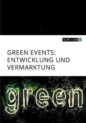 Green Events. Entwicklung und Vermarktung -  Anonym
