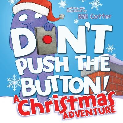 Don't Push the Button! A Christmas Adventure - Bill Cotter