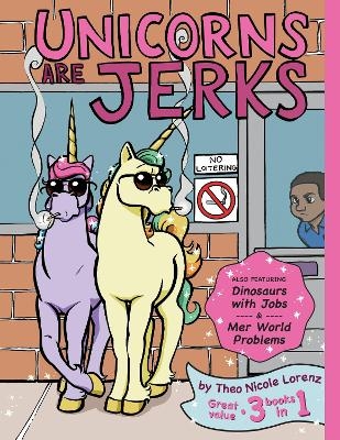 Unicorns Are Jerks (Also Featuring Dinosaurs with Jobs and Mer World Problems)