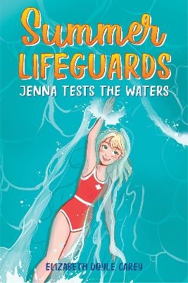 Summer Lifeguards: Jenna Tests the Waters - Elizabeth Doyle Carey