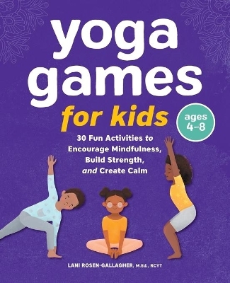 Yoga Games for Kids - Lani Rosen-Gallagher M.Ed RCYT