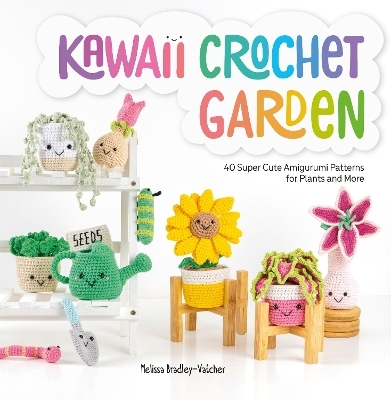 Kawaii Crochet Garden - Melissa Bradley-Vatcher