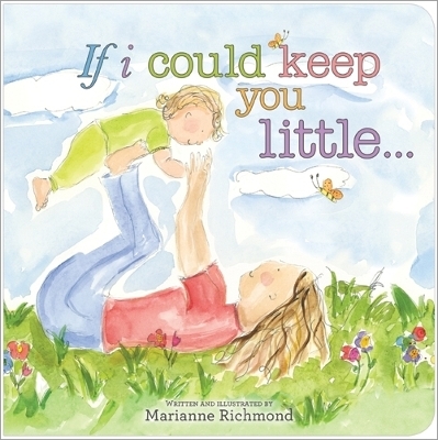 If I Could Keep You Little... - Marianne Richmond
