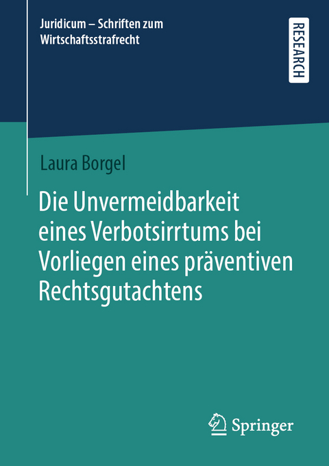 Die Unvermeidbarkeit eines Verbotsirrtums bei Vorliegen eines pr&auml;ventiven Rechtsgutachtens - Laura Borgel