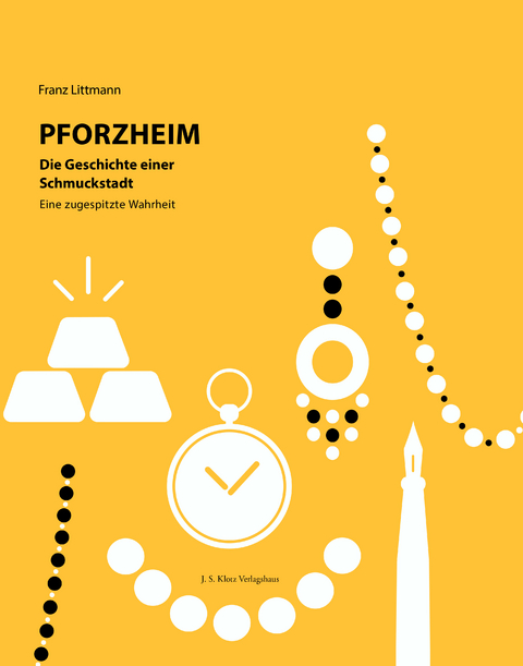Pforzheim &ndash; Die Geschichte einer Schmuckstadt - Franz Littmann