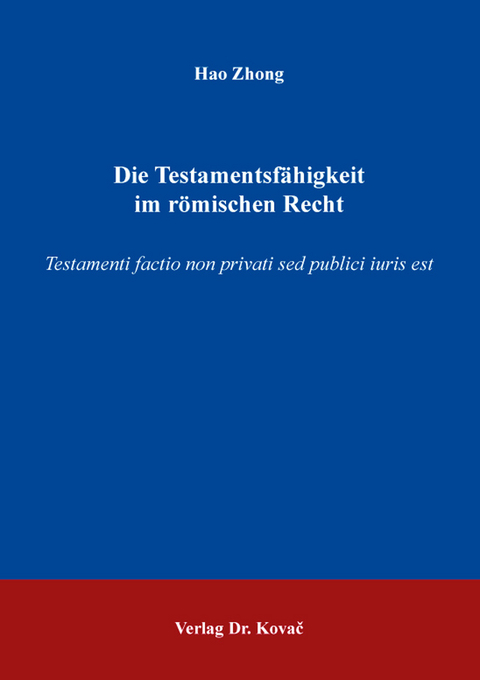 Die Testamentsf&auml;higkeit im r&ouml;mischen Recht - Hao Zhong