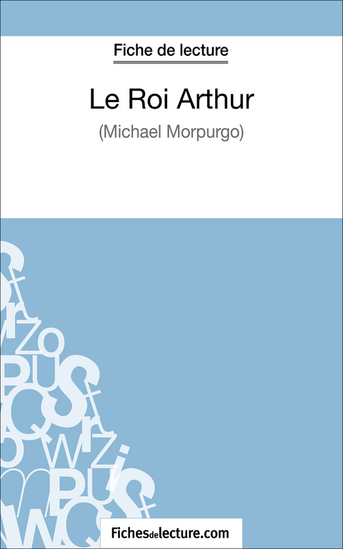 Le Roi Arthur de Michael Morpurgo (Fiche de lecture) - Matthieu Durel,  fichesdelecture