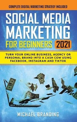 Social Media Marketing for Beginners 2021 - Michael Branding
