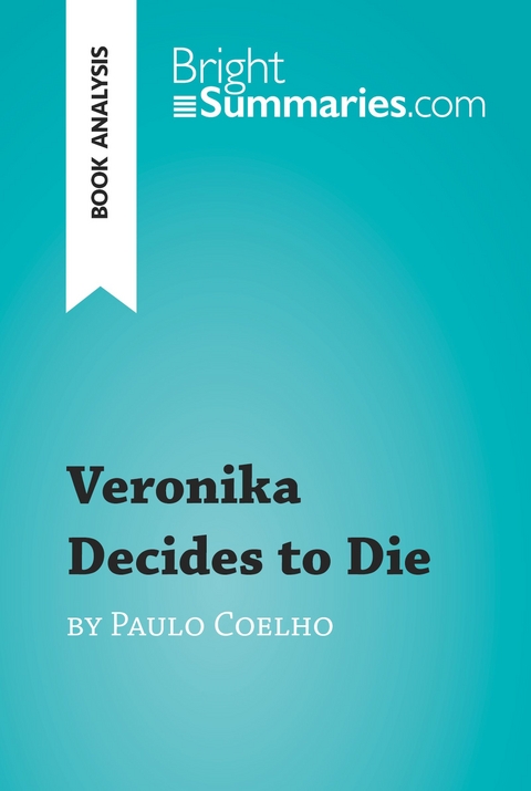 Veronika Decides to Die by Paulo Coelho (Book Analysis) - Bright Summaries