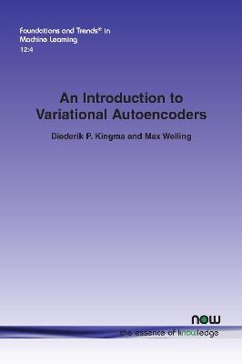 An Introduction to Variational Autoencoders - Diederik P. Kingma, Max Welling