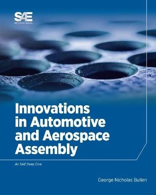 Innovations in Automotive and Aerospace Assembly - George Nicholas Bullen